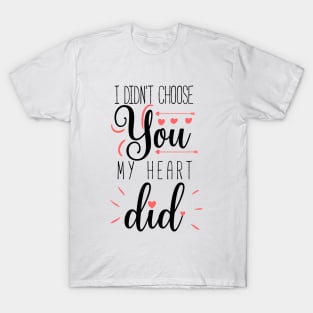 I didn't choose you my heart did a cute quote design for valentines day T-Shirt